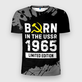 Мужская футболка 3D Slim с принтом Born In The USSR 1965 year Limited Edition в Екатеринбурге, 100% полиэстер с улучшенными характеристиками | приталенный силуэт, круглая горловина, широкие плечи, сужается к линии бедра | 