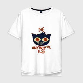 Мужская футболка хлопок Oversize с принтом Die Anywhere Else в Тюмени, 100% хлопок | свободный крой, круглый ворот, “спинка” длиннее передней части | animals | cat | kitty | животные | зверь | китти | кот | котенок | котик | котэ | кошечка | кошка | мяу