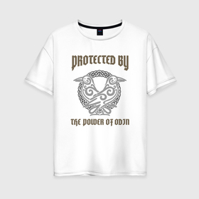 Женская футболка хлопок Oversize с принтом Protected by the power of Odin , 100% хлопок | свободный крой, круглый ворот, спущенный рукав, длина до линии бедер
 | power of odin | valhalla | асгард | боги | вальгалла | вальхалла | викинг | викинги | герои | скандинавия | тор