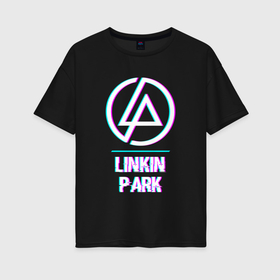 Женская футболка хлопок Oversize с принтом Linkin Park Glitch Rock в Новосибирске, 100% хлопок | свободный крой, круглый ворот, спущенный рукав, длина до линии бедер
 | Тематика изображения на принте: band | glitch | linkin | linkin park | metal | park | rock | глитч | группа | линкин | метал | парк | рок | хард