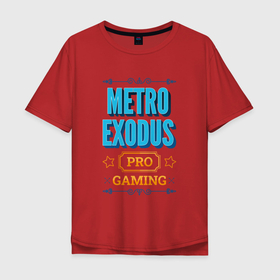 Мужская футболка хлопок Oversize с принтом Игра Metro Exodus PRO Gaming в Екатеринбурге, 100% хлопок | свободный крой, круглый ворот, “спинка” длиннее передней части | exodus | logo | metro | metro exodus | pro | игра | игры | лого | логотип | метро | символ | эксодус