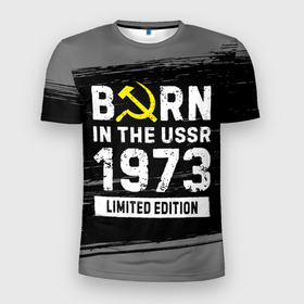 Мужская футболка 3D Slim с принтом Born In The USSR 1973 year Limited Edition в Петрозаводске, 100% полиэстер с улучшенными характеристиками | приталенный силуэт, круглая горловина, широкие плечи, сужается к линии бедра | 