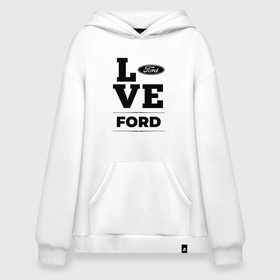 Худи SuperOversize хлопок с принтом Ford Love Classic в Тюмени, 70% хлопок, 30% полиэстер, мягкий начес внутри | карман-кенгуру, эластичная резинка на манжетах и по нижней кромке, двухслойный капюшон
 | auto | brand | ford | logo | love | symbol | авто | бренд | лого | символ | форд