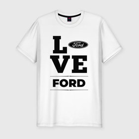 Мужская футболка хлопок Slim с принтом Ford Love Classic в Тюмени, 92% хлопок, 8% лайкра | приталенный силуэт, круглый вырез ворота, длина до линии бедра, короткий рукав | Тематика изображения на принте: auto | brand | ford | logo | love | symbol | авто | бренд | лого | символ | форд