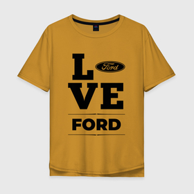 Мужская футболка хлопок Oversize с принтом Ford Love Classic в Кировске, 100% хлопок | свободный крой, круглый ворот, “спинка” длиннее передней части | Тематика изображения на принте: auto | brand | ford | logo | love | symbol | авто | бренд | лого | символ | форд
