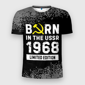 Мужская футболка 3D Slim с принтом Born In The USSR 1968 year Limited Edition в Екатеринбурге, 100% полиэстер с улучшенными характеристиками | приталенный силуэт, круглая горловина, широкие плечи, сужается к линии бедра | 