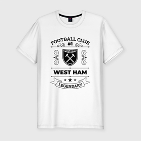 Мужская футболка хлопок Slim с принтом West Ham: Football Club Number 1 Legendary , 92% хлопок, 8% лайкра | приталенный силуэт, круглый вырез ворота, длина до линии бедра, короткий рукав | club | football | ham | logo | west | west ham | вест | клуб | лого | мяч | символ | спорт | футбол | футболист | футболисты | футбольный | хэм