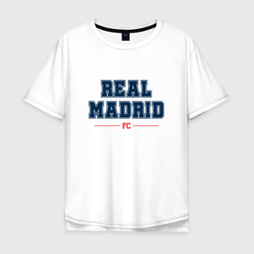 Мужская футболка хлопок Oversize с принтом Real Madrid FC Classic в Белгороде, 100% хлопок | свободный крой, круглый ворот, “спинка” длиннее передней части | club | football | logo | madrid | real | real madrid | клуб | лого | мадрид | мяч | реал | символ | спорт | футбол | футболист | футболисты | футбольный