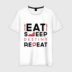 Мужская футболка хлопок с принтом Надпись: Eat Sleep Destiny Repeat в Кировске, 100% хлопок | прямой крой, круглый вырез горловины, длина до линии бедер, слегка спущенное плечо. | destiny | eat sleep repeat | logo | дестини | игра | игры | лого | логотип | символ