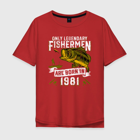 Мужская футболка хлопок Oversize с принтом Только легендарные рыбаки рождаются в 1981 , 100% хлопок | свободный крой, круглый ворот, “спинка” длиннее передней части | 