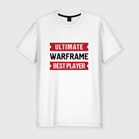 Мужская футболка хлопок Slim с принтом Warframe: таблички Ultimate и Best Player в Санкт-Петербурге, 92% хлопок, 8% лайкра | приталенный силуэт, круглый вырез ворота, длина до линии бедра, короткий рукав | 