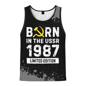 Мужская майка 3D с принтом Born In The USSR 1987 year Limited Edition в Санкт-Петербурге, 100% полиэстер | круглая горловина, приталенный силуэт, длина до линии бедра. Пройма и горловина окантованы тонкой бейкой | 