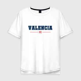 Мужская футболка хлопок Oversize с принтом Valencia FC Classic в Кировске, 100% хлопок | свободный крой, круглый ворот, “спинка” длиннее передней части | Тематика изображения на принте: 