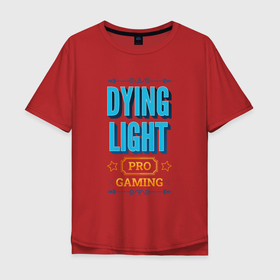 Мужская футболка хлопок Oversize с принтом Игра Dying Light PRO Gaming , 100% хлопок | свободный крой, круглый ворот, “спинка” длиннее передней части | 