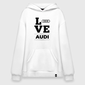 Худи SuperOversize хлопок с принтом Audi Love Classic в Тюмени, 70% хлопок, 30% полиэстер, мягкий начес внутри | карман-кенгуру, эластичная резинка на манжетах и по нижней кромке, двухслойный капюшон
 | Тематика изображения на принте: 
