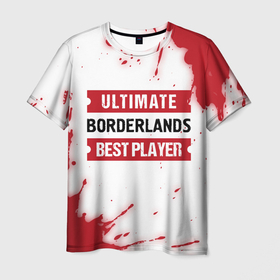 Мужская футболка 3D с принтом Borderlands: красные таблички Best Player и Ultimate в Петрозаводске, 100% полиэфир | прямой крой, круглый вырез горловины, длина до линии бедер | Тематика изображения на принте: borderlands | logo | paint | ultimate | бордерлендс | брызги | игра | игры | краска | лого | логотип | символ