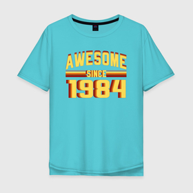Мужская футболка хлопок Oversize с принтом Потрясающе с 1984 года в Санкт-Петербурге, 100% хлопок | свободный крой, круглый ворот, “спинка” длиннее передней части | Тематика изображения на принте: 