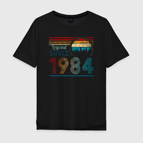 Мужская футболка хлопок Oversize с принтом Легенда с 1984 года в Санкт-Петербурге, 100% хлопок | свободный крой, круглый ворот, “спинка” длиннее передней части | Тематика изображения на принте: 