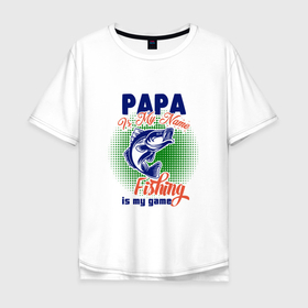 Мужская футболка хлопок Oversize с принтом Папа рыбачок , 100% хлопок | свободный крой, круглый ворот, “спинка” длиннее передней части | 