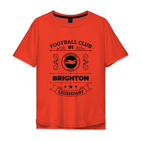 Мужская футболка хлопок Oversize с принтом Brighton: Football Club Number 1 Legendary , 100% хлопок | свободный крой, круглый ворот, “спинка” длиннее передней части | 