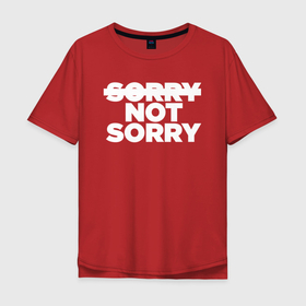 Мужская футболка хлопок Oversize с принтом Sorry or not sorry , 100% хлопок | свободный крой, круглый ворот, “спинка” длиннее передней части | not sorry | quote | sorry | жаль | извините | не жаль | простите | цитата