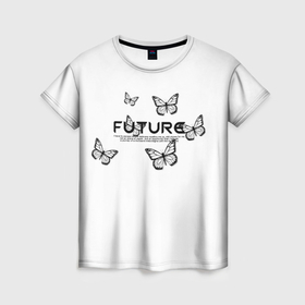 Женская футболка 3D с принтом Everything is in the Future , 100% полиэфир ( синтетическое хлопкоподобное полотно) | прямой крой, круглый вырез горловины, длина до линии бедер | future | английские | бабочки | белый | будущее | женское | надписи | чёрный