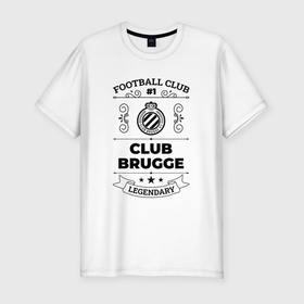 Мужская футболка хлопок Slim с принтом Club Brugge: Football Club Number 1 Legendary в Белгороде, 92% хлопок, 8% лайкра | приталенный силуэт, круглый вырез ворота, длина до линии бедра, короткий рукав | 