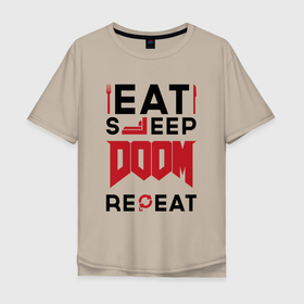 Мужская футболка хлопок Oversize с принтом Надпись: Eat Sleep Doom Repeat в Тюмени, 100% хлопок | свободный крой, круглый ворот, “спинка” длиннее передней части | Тематика изображения на принте: 