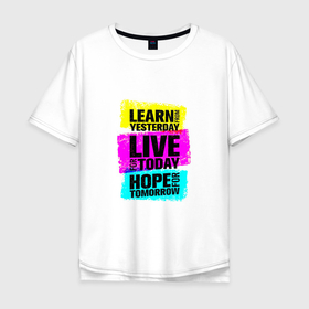 Мужская футболка хлопок Oversize с принтом Learn from yesterday. Live for today. Hope for tomorrow. в Екатеринбурге, 100% хлопок | свободный крой, круглый ворот, “спинка” длиннее передней части | blue | inspirational | motivation | pink | quote | text | yellow | вдохновляющий | желтый | мотивация | розовый | синий | текст | цитата