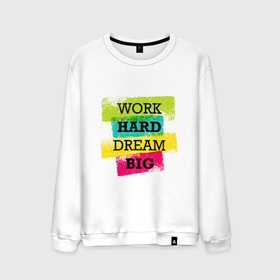 Мужской свитшот хлопок с принтом Work hard and dream big в Белгороде, 100% хлопок |  | dream big | inspiring | motivational | positive | quote | text | work hard | вдохновляющий | мечтать о большем | мотивационный | позитивный | текст | усердно работать | цитата