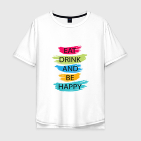 Мужская футболка хлопок Oversize с принтом Eat drink and be happy в Тюмени, 100% хлопок | свободный крой, круглый ворот, “спинка” длиннее передней части | inspirational | motivation | pink | quote | text | yellow | вдохновляющий | желтый | мотивация | розовый | текст | цитата