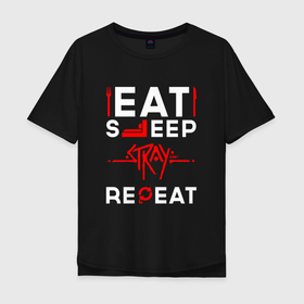 Мужская футболка хлопок Oversize с принтом Надпись Eat Sleep Stray Repeat в Новосибирске, 100% хлопок | свободный крой, круглый ворот, “спинка” длиннее передней части | 