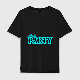 Мужская футболка хлопок Oversize с принтом Lets party в Екатеринбурге, 100% хлопок | свободный крой, круглый ворот, “спинка” длиннее передней части | club | dance | fun | holiday | party | quote | веселье | вечеринка | клуб | праздник | танцы | цитата