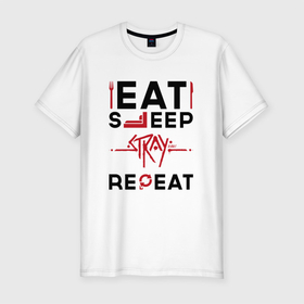 Мужская футболка хлопок Slim с принтом Надпись: Eat Sleep Stray Repeat в Новосибирске, 92% хлопок, 8% лайкра | приталенный силуэт, круглый вырез ворота, длина до линии бедра, короткий рукав | 