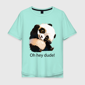 Мужская футболка хлопок Oversize с принтом О, привет, чувак Пандёныш в Тюмени, 100% хлопок | свободный крой, круглый ворот, “спинка” длиннее передней части | claws | eyes | greeting | muzzle | panda | paws | teddy bear | глаза | когти | лапы | медвежонок | панда | приветствие