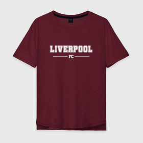 Мужская футболка хлопок Oversize с принтом Liverpool football club классика , 100% хлопок | свободный крой, круглый ворот, “спинка” длиннее передней части | 
