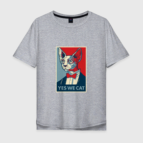 Мужская футболка хлопок Oversize с принтом Yes   We Cat в Екатеринбурге, 100% хлопок | свободный крой, круглый ворот, “спинка” длиннее передней части | Тематика изображения на принте: cat | obey | животные | китти | кот | котенок | котэ | кошечка | кошка | мяу