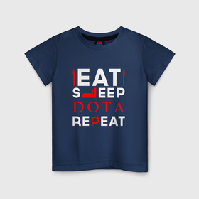 Детская футболка хлопок с принтом Надпись eat sleep Dota repeat в Курске, 100% хлопок | круглый вырез горловины, полуприлегающий силуэт, длина до линии бедер | 