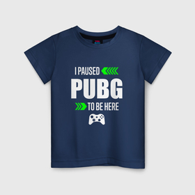 Детская футболка хлопок с принтом I paused PUBG to be here с зелеными стрелками , 100% хлопок | круглый вырез горловины, полуприлегающий силуэт, длина до линии бедер | 