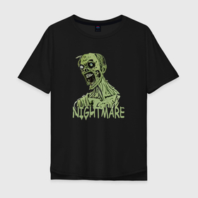 Мужская футболка хлопок Oversize с принтом Nightmare  Zombie в Белгороде, 100% хлопок | свободный крой, круглый ворот, “спинка” длиннее передней части | 