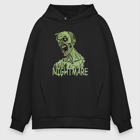 Мужское худи Oversize хлопок с принтом Nightmare  Zombie в Кировске, френч-терри — 70% хлопок, 30% полиэстер. Мягкий теплый начес внутри —100% хлопок | боковые карманы, эластичные манжеты и нижняя кромка, капюшон на магнитной кнопке | 