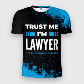 Мужская футболка 3D Slim с принтом Trust me Im lawyer dark в Кировске, 100% полиэстер с улучшенными характеристиками | приталенный силуэт, круглая горловина, широкие плечи, сужается к линии бедра | 