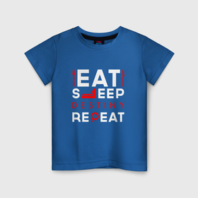 Детская футболка хлопок с принтом Надпись eat sleep Destiny repeat в Белгороде, 100% хлопок | круглый вырез горловины, полуприлегающий силуэт, длина до линии бедер | 