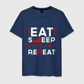 Мужская футболка хлопок с принтом Надпись eat sleep Destiny repeat в Кировске, 100% хлопок | прямой крой, круглый вырез горловины, длина до линии бедер, слегка спущенное плечо. | 
