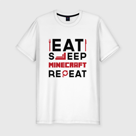 Мужская футболка хлопок Slim с принтом Надпись: eat sleep Minecraft repeat в Белгороде, 92% хлопок, 8% лайкра | приталенный силуэт, круглый вырез ворота, длина до линии бедра, короткий рукав | 