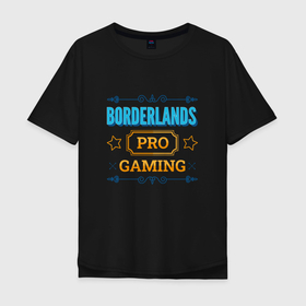 Мужская футболка хлопок Oversize с принтом Игра Borderlands pro gaming в Курске, 100% хлопок | свободный крой, круглый ворот, “спинка” длиннее передней части | 