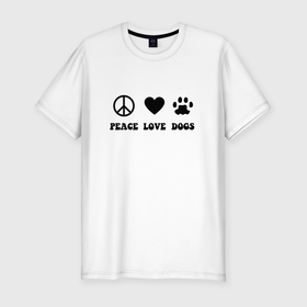 Мужская футболка хлопок Slim с принтом Peace Love Dogs в Екатеринбурге, 92% хлопок, 8% лайкра | приталенный силуэт, круглый вырез ворота, длина до линии бедра, короткий рукав | 