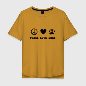 Мужская футболка хлопок Oversize с принтом Peace Love Dogs в Кировске, 100% хлопок | свободный крой, круглый ворот, “спинка” длиннее передней части | 