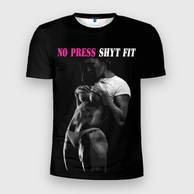 Мужская футболка 3D Slim с принтом No Press shyt Fit в Белгороде, 100% полиэстер с улучшенными характеристиками | приталенный силуэт, круглая горловина, широкие плечи, сужается к линии бедра | 