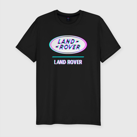 Мужская футболка хлопок Slim с принтом Значок Land Rover в стиле glitch в Петрозаводске, 92% хлопок, 8% лайкра | приталенный силуэт, круглый вырез ворота, длина до линии бедра, короткий рукав | 
